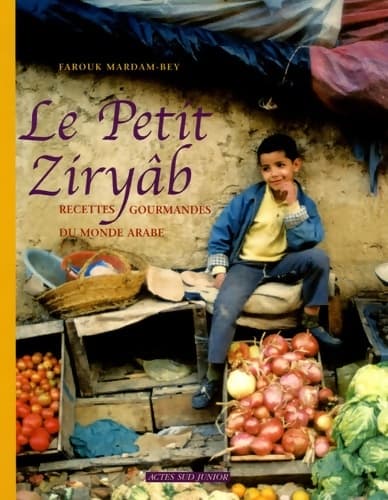 La cuisine du petit ziryab - 1ere ed : Recettes du monde arabe a l'usage du jeune gourmet - Mardam-bey Farouk